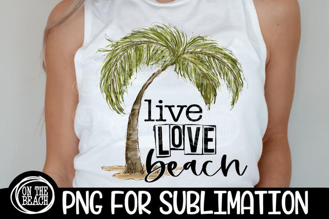 Live Love Beach - Palm Tree - Beach PNG Sublimation SVG On the Beach Boutique 