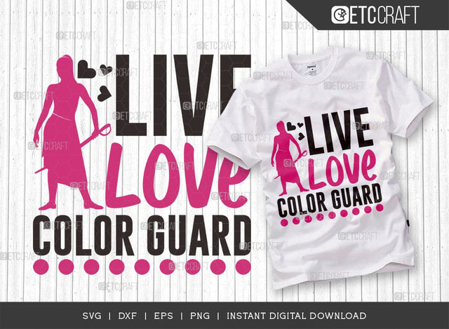 Live Love Color Guard SVG Cut File, Marching Band Svg, Color Guard Svg, Color Guard Mom Svg, Color Guard Flag Svg, Color Guard Quotes, ETC T00609 SVG ETC Craft 