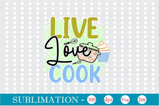 Live Love Cook Sublimation Cricut Crafts, scan n cut Crafts, Silhouette Crafts SVG DesignPlante 503 