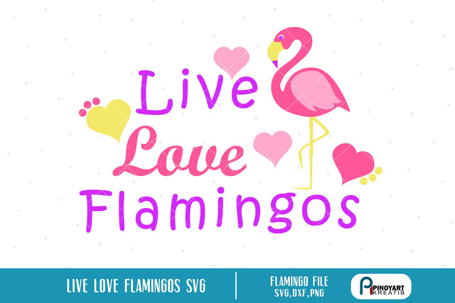 Live Love Flamingos Svg SVG Pinoyart Kreatib 