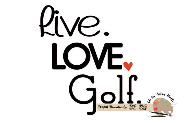 Live Love Golf svg dxf - cute golf lover cut file - Golfer quote SVG The Artsy Spot 