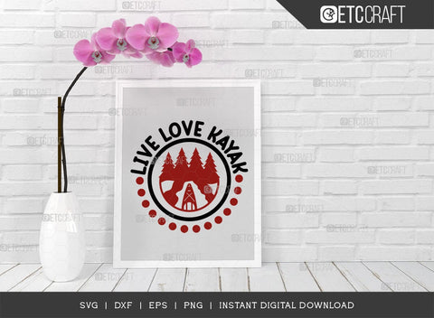 Live Love Kayak SVG Cut File, Kayak Svg, Kayak Life Svg, Canoe Svg, Kayak Saying Svg, Lake Quotes, ETC T00582 SVG ETC Craft 