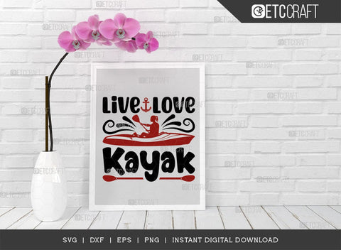 Live Love Kayak SVG Cut File, Kayak Svg, Kayak Life Svg, Canoe Svg, Kayak Saying Svg, Lake Quotes, ETC T00582 SVG ETC Craft 