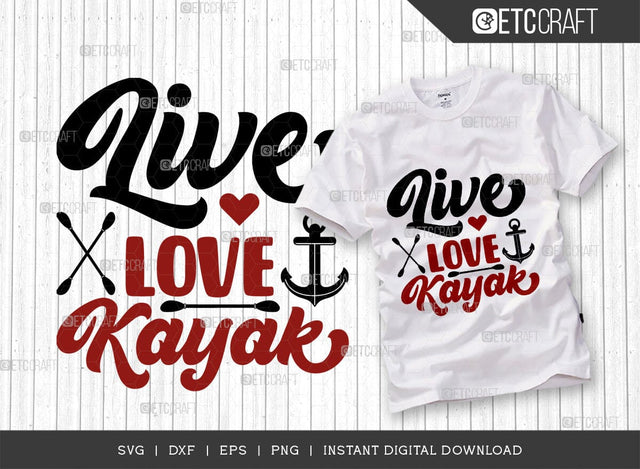Live Love Kayak SVG Cut File, Kayak Svg, Kayak Life Svg, Canoe Svg, Kayak Saying Svg, Lake Quotes, ETC T00582 SVG ETC Craft 