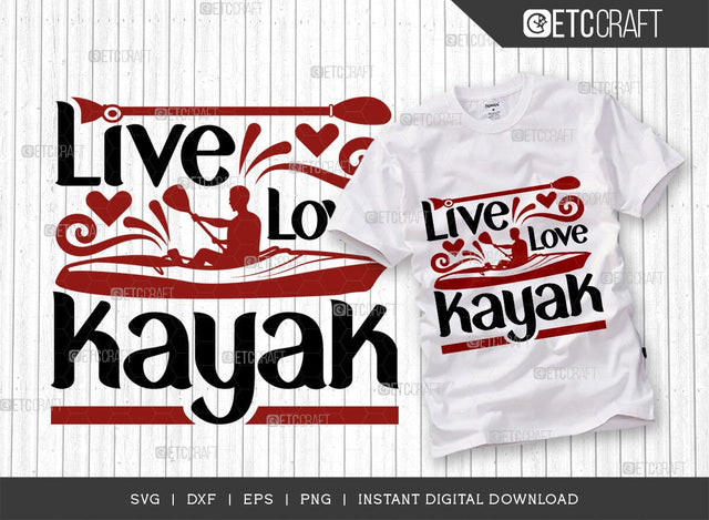 Live Love Kayak SVG Cut File, Kayak Svg, Kayak Life Svg, Canoe Svg, Kayak Saying Svg, Lake Quotes, ETC T00582 SVG ETC Craft 