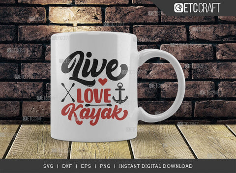 Live Love Kayak SVG Cut File, Kayak Svg, Kayak Life Svg, Canoe Svg, Kayak Saying Svg, Lake Quotes, ETC T00582 SVG ETC Craft 