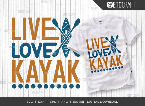 Live Love Kayak SVG Cut File, Kayak Svg, Kayak Life Svg, Canoe Svg, Kayak Saying Svg, Lake Quotes, TG 00956 SVG ETC Craft 