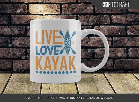 Live Love Kayak SVG Cut File, Kayak Svg, Kayak Life Svg, Canoe Svg, Kayak Saying Svg, Lake Quotes, TG 00956 SVG ETC Craft 