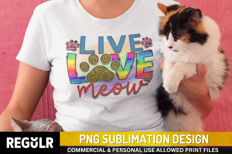 Live love meow Sublimation PNG, Sublimation Cat Design Sublimation Regulrcrative 