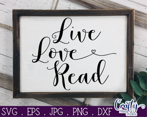 Live Love Read Svg - Reading Cut File SVG Crafty Mama Studios 