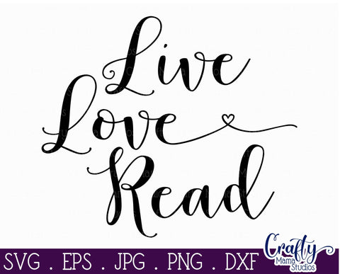 Live Love Read Svg - Reading Cut File SVG Crafty Mama Studios 