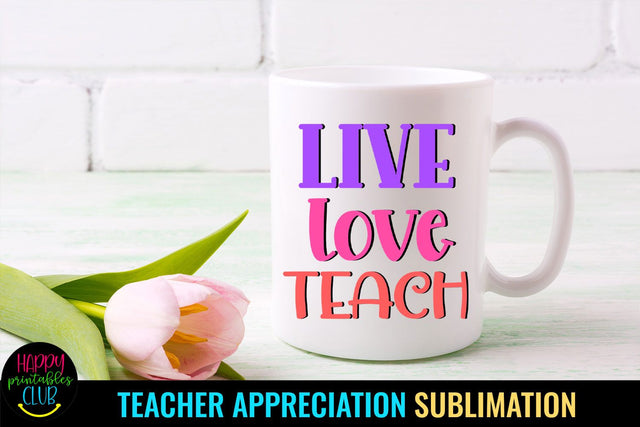 Live Love Teach Sublimation I Teacher Appreciation Sublimation Sublimation Happy Printables Club 