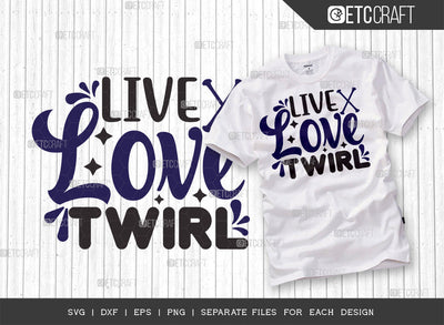 Live Love Twirl SVG Bundle, Twirlers Svg, Baton Svg, Baton Gymnast Svg, Twirl Quotes, ETC T00123 SVG ETC Craft 