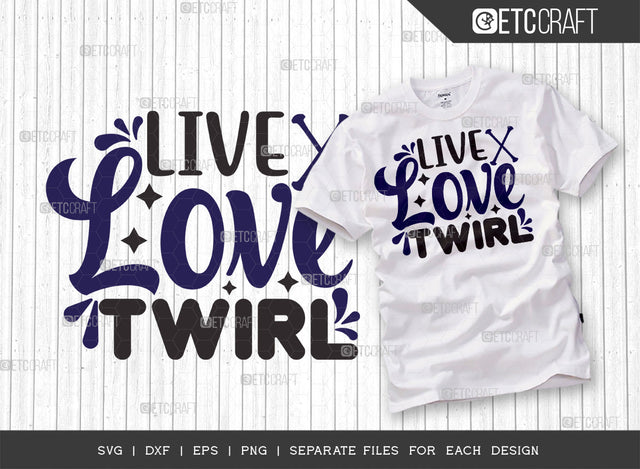 Live Love Twirl SVG Bundle, Twirlers Svg, Baton Svg, Baton Gymnast Svg, Twirl Quotes, ETC T00123 SVG ETC Craft 