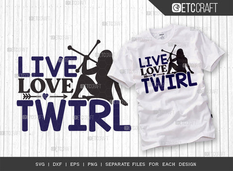 Live Love Twirl SVG Bundle, Twirlers Svg, Baton Svg, Baton Gymnast Svg, Twirl Quotes, ETC T00123 SVG ETC Craft 