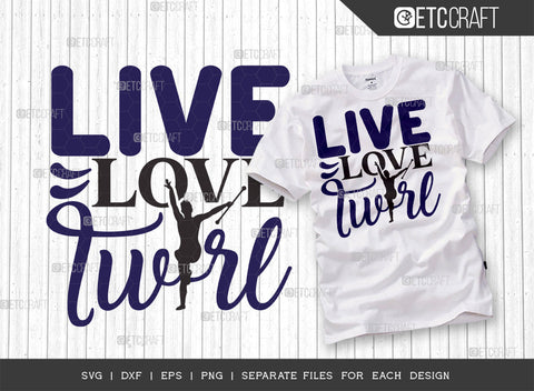 Live Love Twirl SVG Bundle, Twirlers Svg, Baton Svg, Baton Gymnast Svg, Twirl Quotes, ETC T00123 SVG ETC Craft 