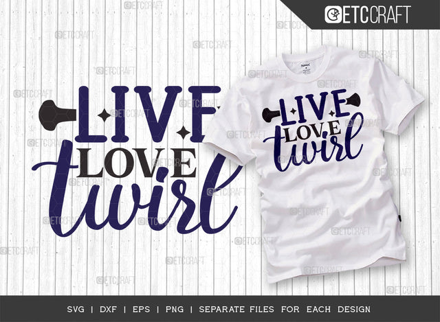 Live Love Twirl SVG Bundle, Twirlers Svg, Baton Svg, Baton Gymnast Svg, Twirl Quotes, ETC T00123 SVG ETC Craft 