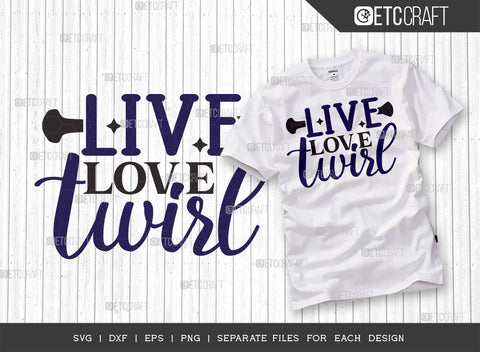 Live Love Twirl SVG Bundle, Twirlers Svg, Baton Svg, Baton Gymnast Svg, Twirl Quotes, ETC T00123 SVG ETC Craft 