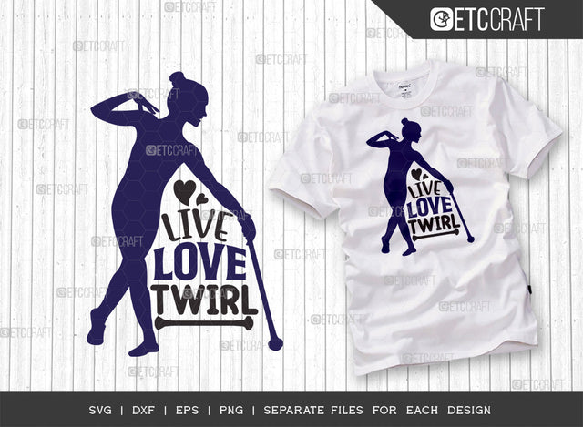 Live Love Twirl SVG Bundle, Twirlers Svg, Baton Svg, Baton Gymnast Svg, Twirl Quotes, ETC T00123 SVG ETC Craft 