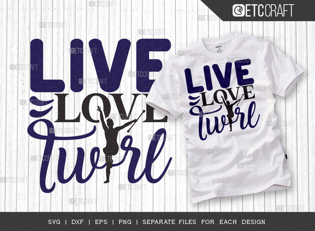 Live Love Twirl SVG Bundle, Twirlers Svg, Baton Svg, Baton Gymnast Svg, Twirl Quotes, ETC T00123 SVG ETC Craft 