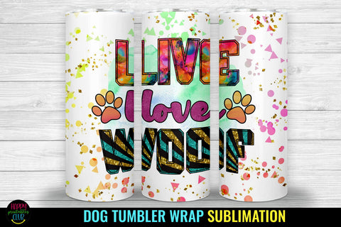 Live Love Woof I Dog Tumbler Sublimation I Dog Tumbler Wrap Sublimation Happy Printables Club 