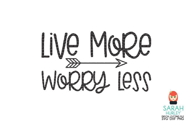 Live More Worry Less SVG Sarah Hurley 