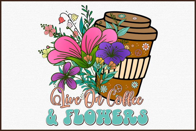Live On Coffee And Flowers PNG Sublimation Sublimation designartist 