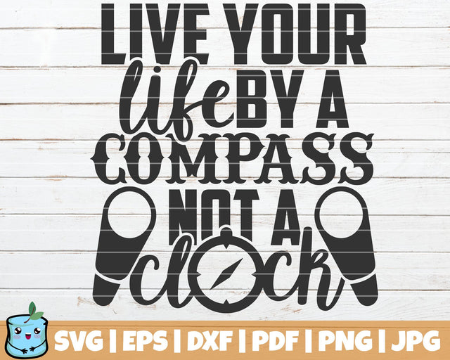 Live Your Life By A Compass Not A Clock SVG MintyMarshmallows 
