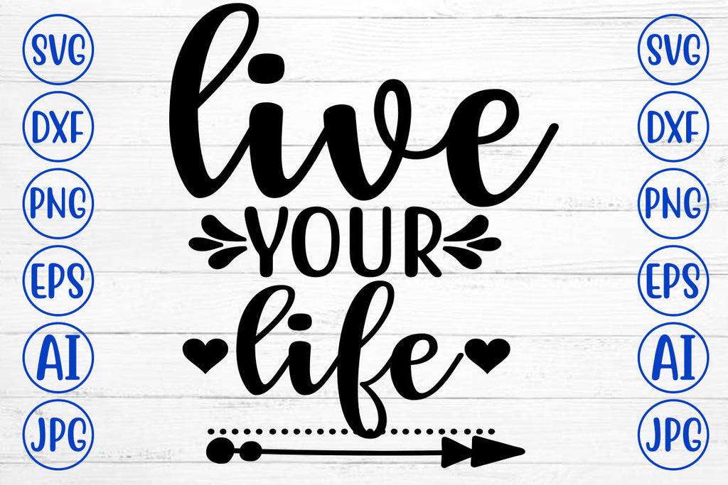 Live Your Life SVG Cut File - So Fontsy