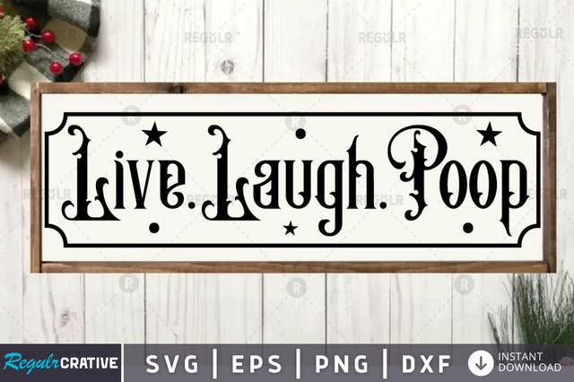Live.laugh.poop SVG SVG Regulrcrative 
