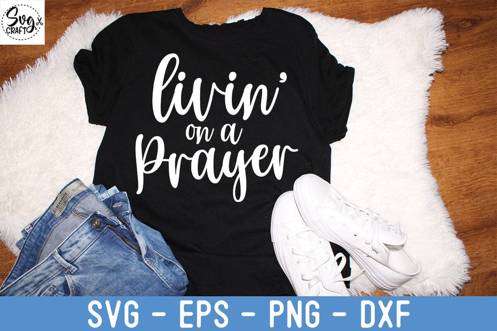Livin On A Prayer svg, Pray Big svg, Prayer SVG, Faith svg, dxf and png ...