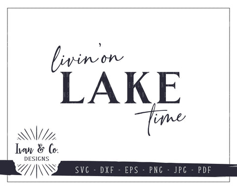 Livin' On Lake Time SVG Files | Lake Life | Lake House | Summer | Farmhouse SVG (797568402) SVG Ivan & Co. Designs 