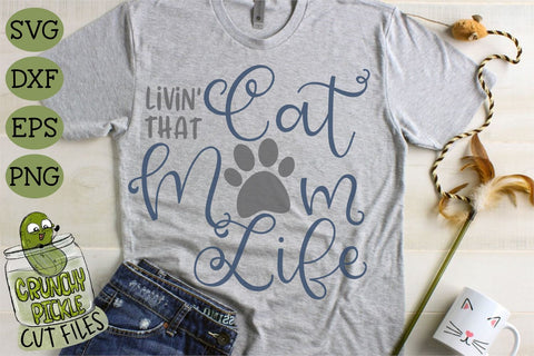 Livin' That Cat Mom Life SVG File SVG Crunchy Pickle 