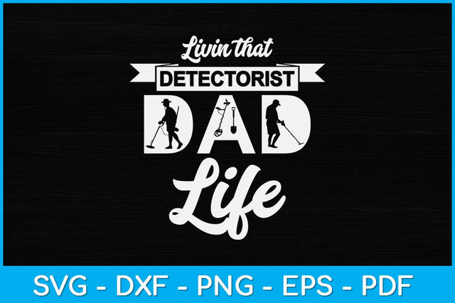 Livin That Detectorist Dad Life Svg Design SVG artprintfile 