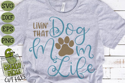 Livin' That Dog Mom Life SVG SVG Crunchy Pickle 