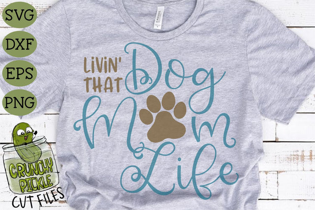 Livin' That Dog Mom Life SVG SVG Crunchy Pickle 