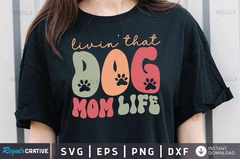 Livin that dog mom life SVG SVG Regulrcrative 