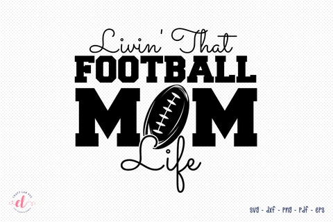Livin That Football Mom Life | Football SVG SVG CraftLabSVG 