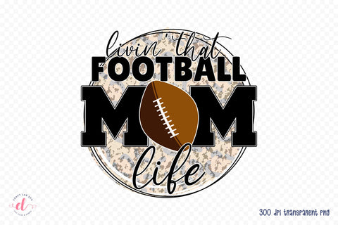Livin That Football Mom Life PNG Sublimation Sublimation CraftLabSVG 
