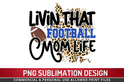 Livin that football mom life Sublimation PNG Sublimation Regulrcrative 