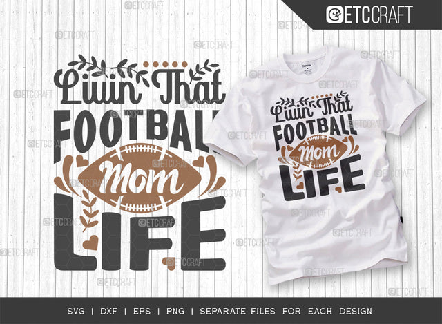 Livin That Football Mom Life SVG Cut File | Mom Svg | Mother's Day Svg | Mom Life Svg | Mama Svg | Tshirt Design SVG ETC Craft 