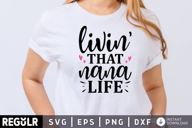 Livin that nana life SVG SVG Regulrcrative 