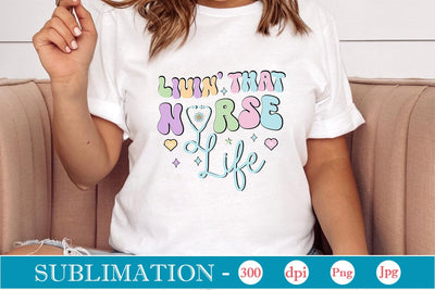 Livin' That Nurse Life Retro Sublimation SVGs,Quotes and Sayings,Food & Drink,On Sale, Print & Cut Sublimation DesignPlante 503 