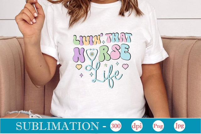 Livin' That Nurse Life Retro Sublimation SVGs,Quotes and Sayings,Food & Drink,On Sale, Print & Cut Sublimation DesignPlante 503 