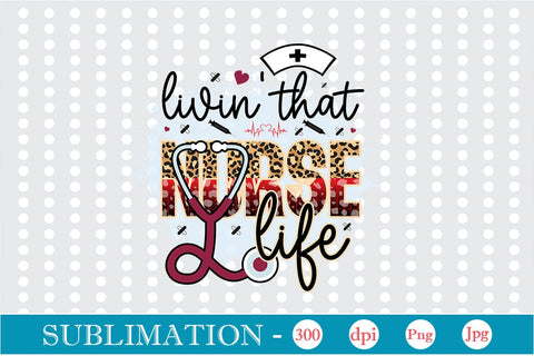 Livin' That Nurse Life Sublimation SVGs,Quotes and Sayings,Food & Drink,On Sale, Print & Cut Sublimation DesignPlante 503 