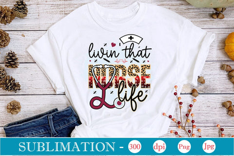 Livin' That Nurse Life Sublimation SVGs,Quotes and Sayings,Food & Drink,On Sale, Print & Cut Sublimation DesignPlante 503 