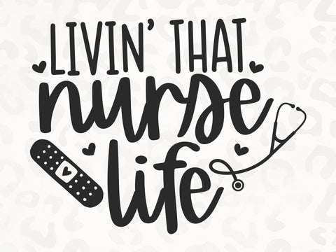 Livin' That Nurse Life SVG | Nursing School SVG | Nurse Life SVG | PNG | DXF SVG Toteally SVG 