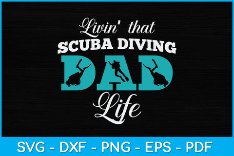 Livin That Scuba Diving Dad Life Svg Design File SVG artprintfile 