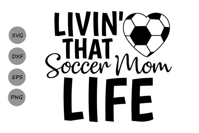 Livin' That Soccer Mom Life| Mom Life SVG Cutting Files. SVG CosmosFineArt 