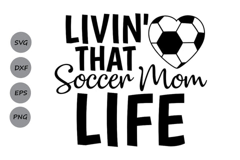 Livin' That Soccer Mom Life| Mom Life SVG Cutting Files. SVG CosmosFineArt 